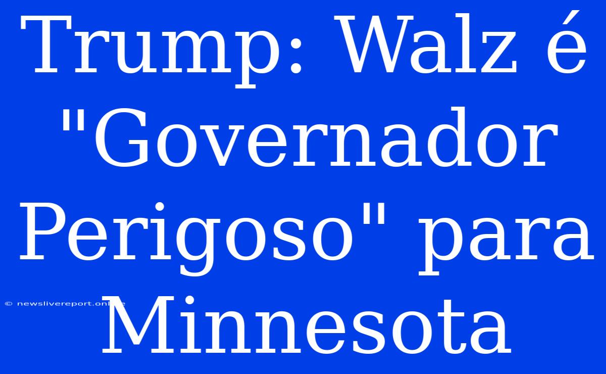 Trump: Walz É 