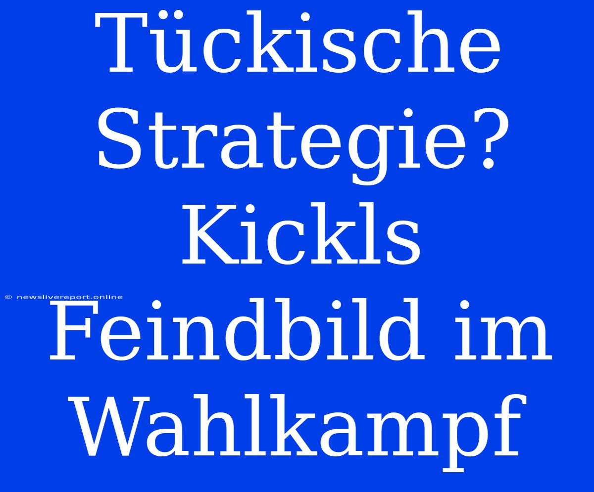 Tückische Strategie? Kickls Feindbild Im Wahlkampf