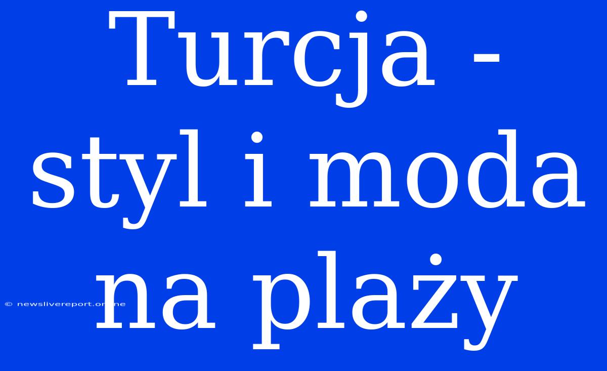 Turcja - Styl I Moda Na Plaży