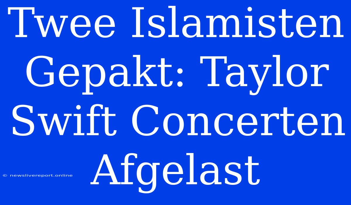 Twee Islamisten Gepakt: Taylor Swift Concerten Afgelast