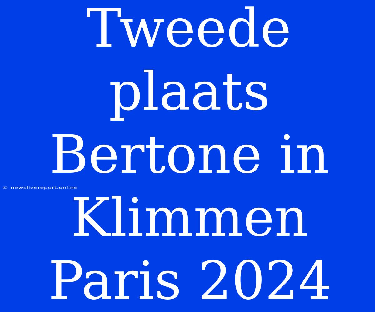 Tweede Plaats Bertone In Klimmen Paris 2024