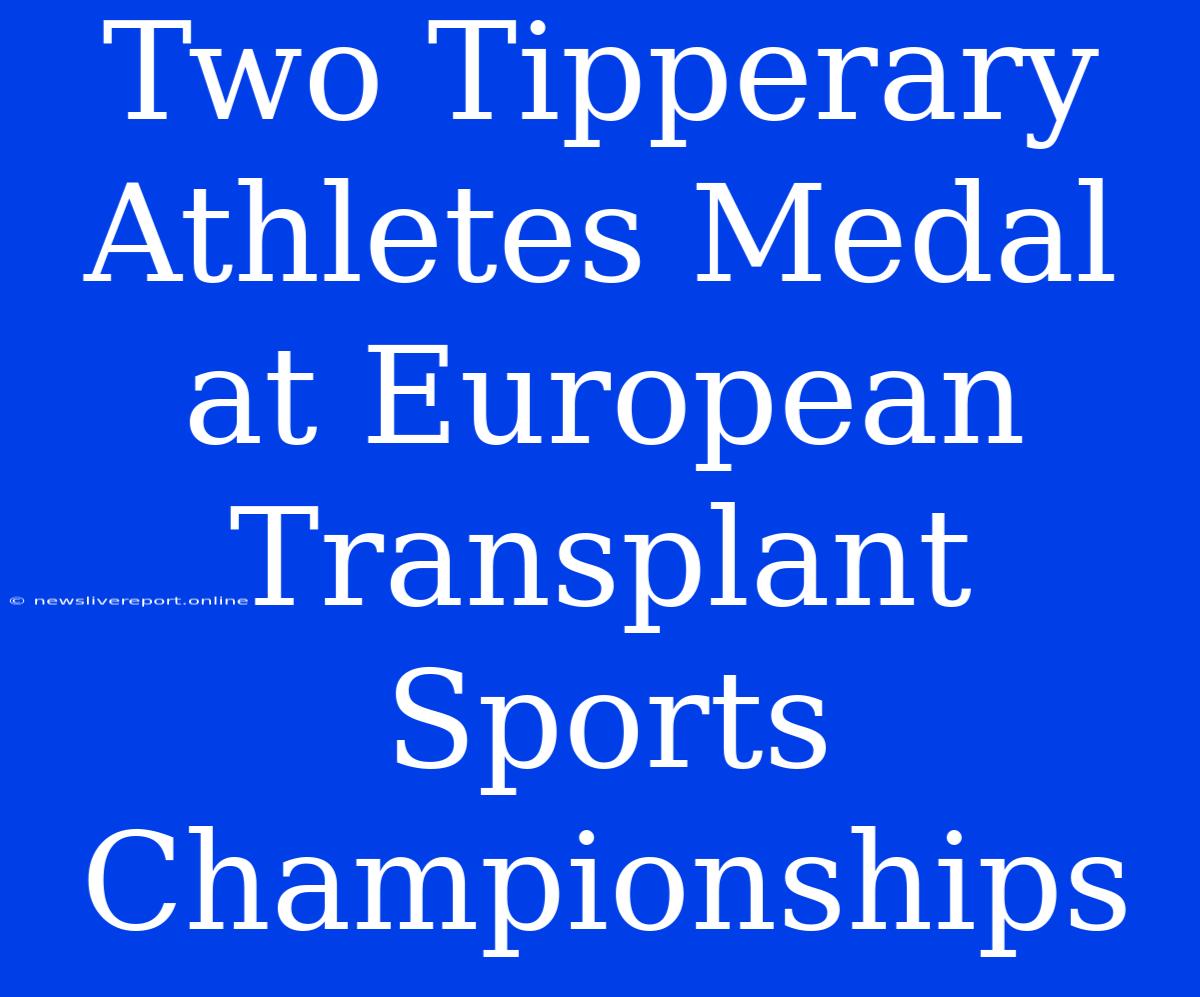 Two Tipperary Athletes Medal At European Transplant Sports Championships