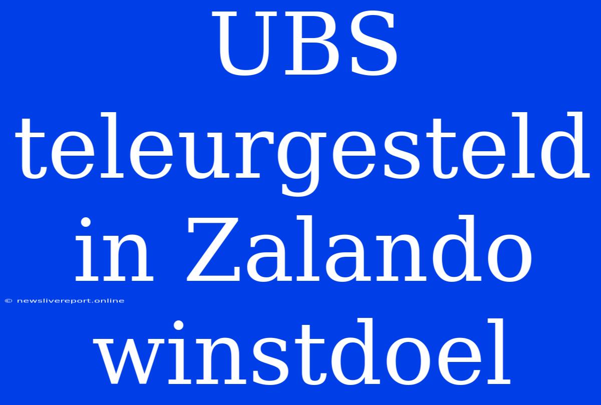 UBS Teleurgesteld In Zalando Winstdoel