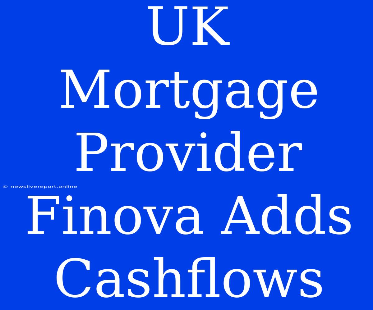 UK Mortgage Provider Finova Adds Cashflows