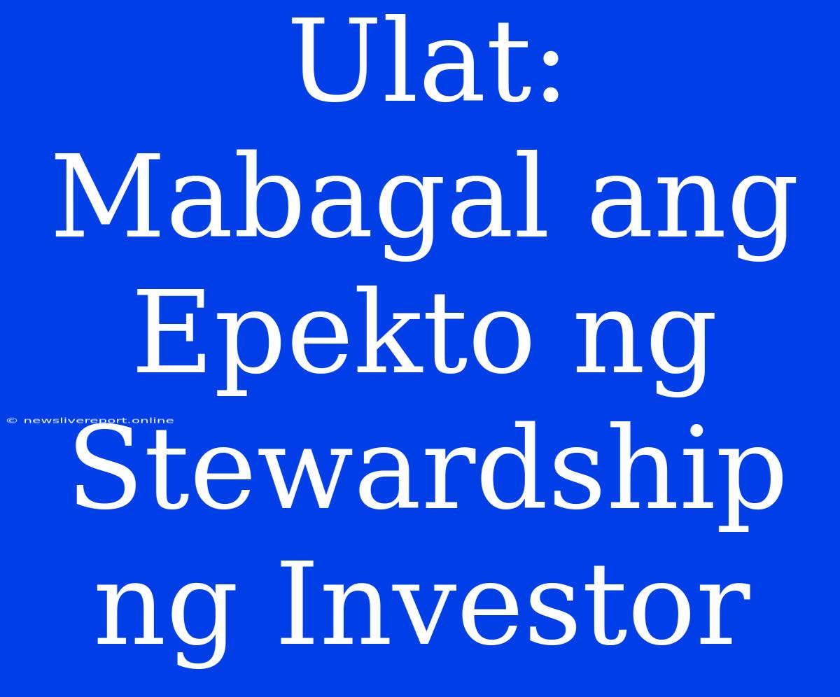 Ulat: Mabagal Ang Epekto Ng Stewardship Ng Investor