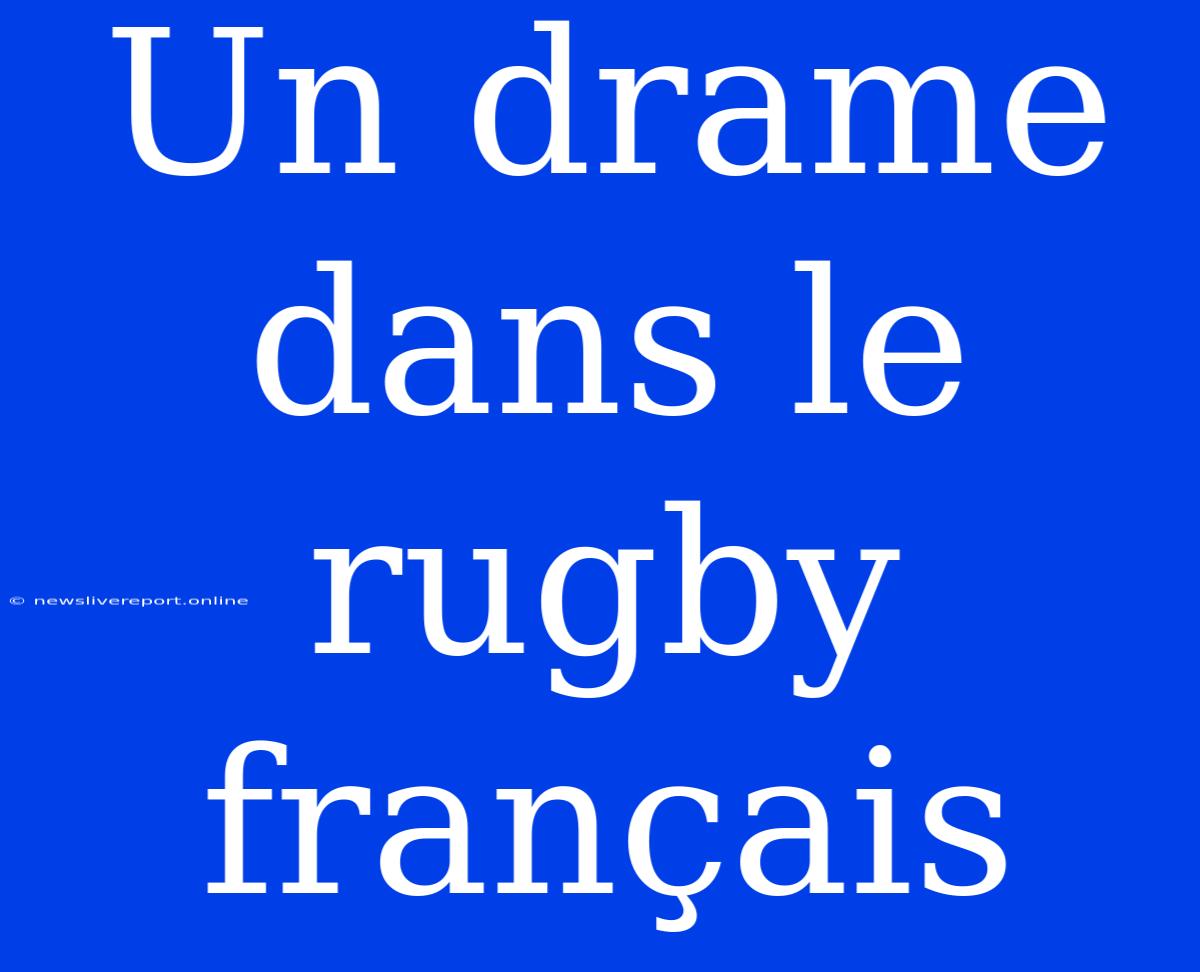 Un Drame Dans Le Rugby Français