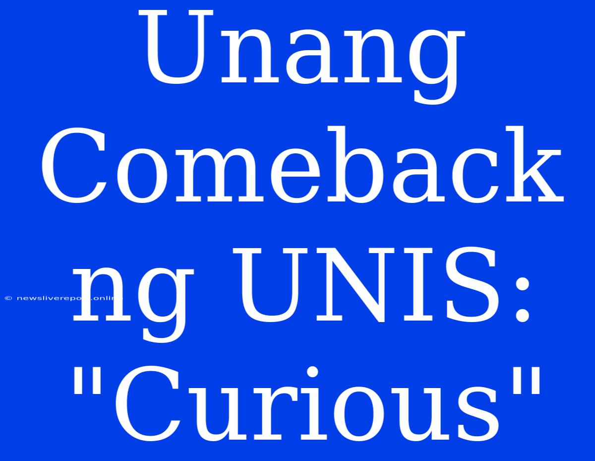 Unang Comeback Ng UNIS: 