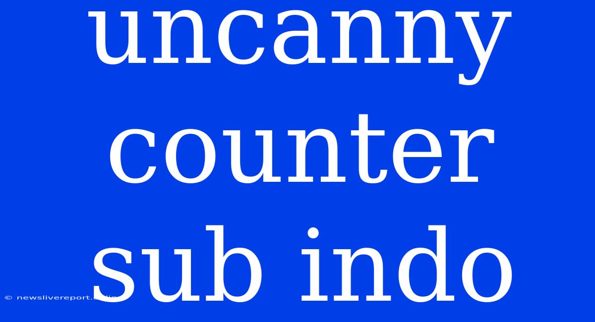 Uncanny Counter Sub Indo