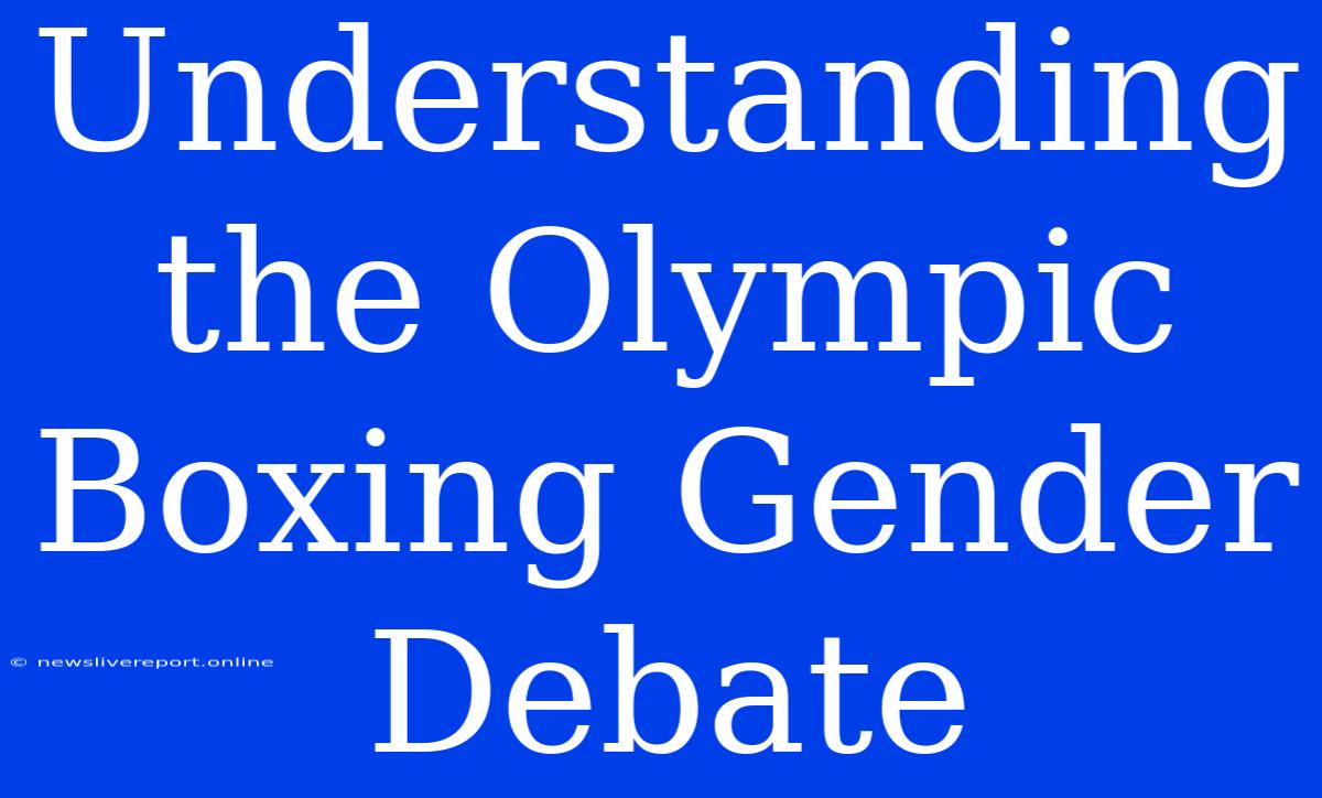 Understanding The Olympic Boxing Gender Debate