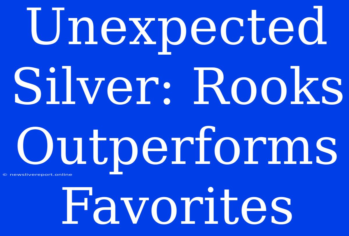 Unexpected Silver: Rooks Outperforms Favorites