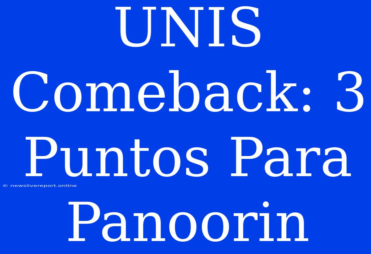 UNIS Comeback: 3 Puntos Para Panoorin