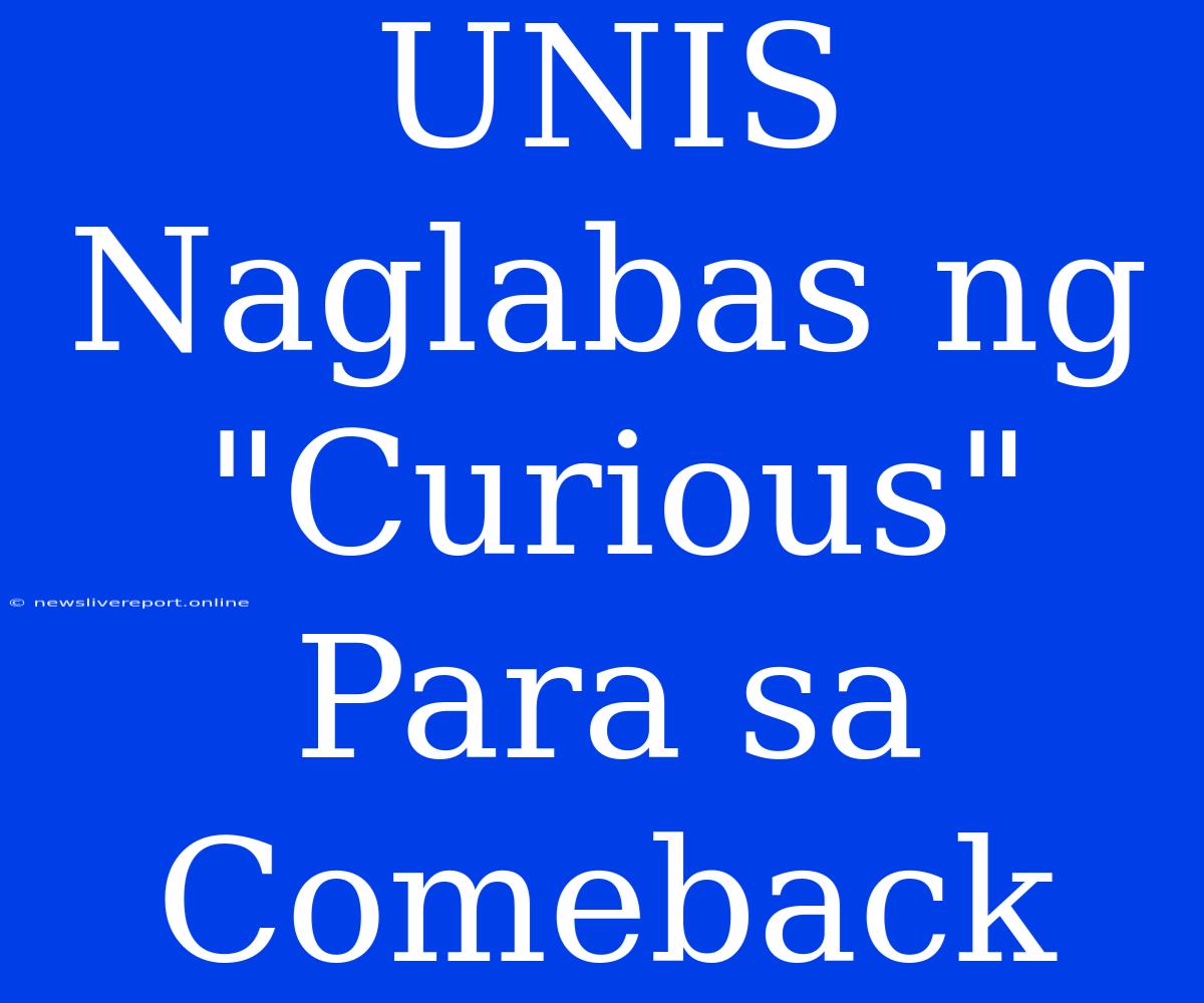 UNIS Naglabas Ng 