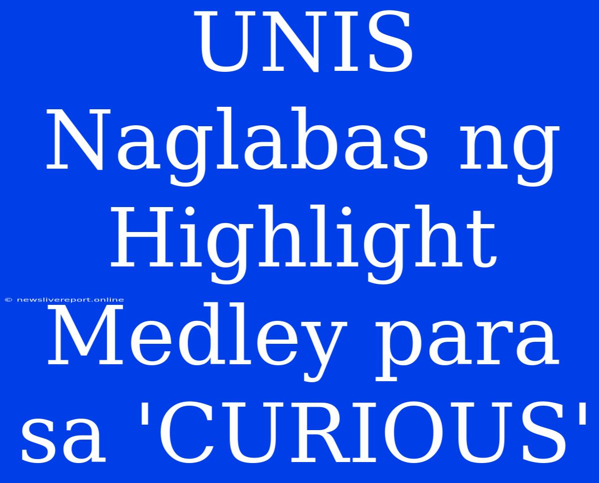 UNIS Naglabas Ng Highlight Medley Para Sa 'CURIOUS'