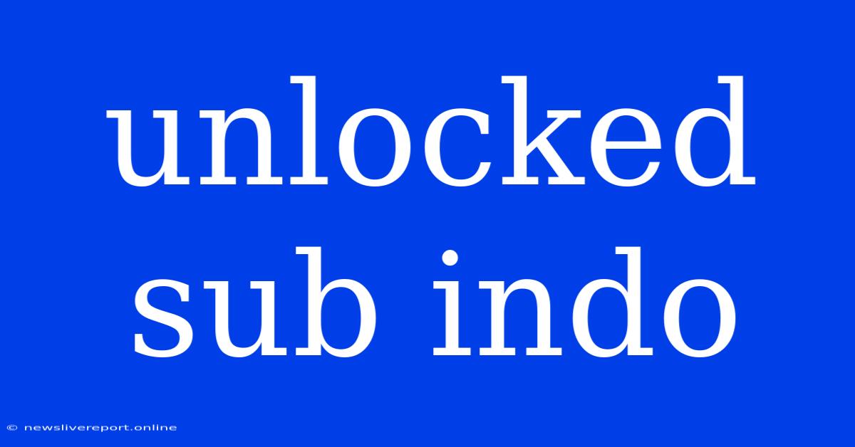 Unlocked Sub Indo