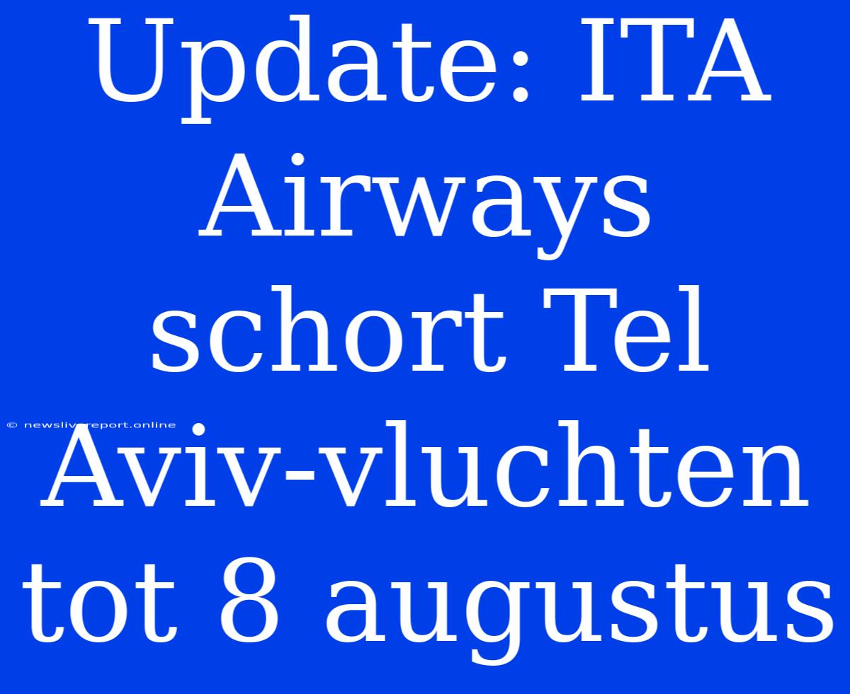 Update: ITA Airways Schort Tel Aviv-vluchten Tot 8 Augustus