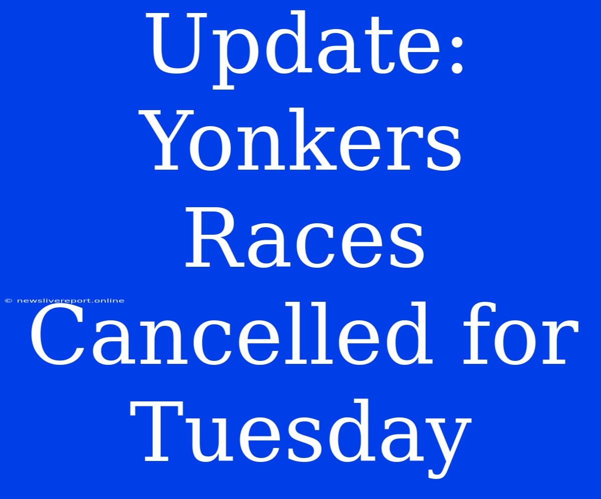 Update: Yonkers Races Cancelled For Tuesday