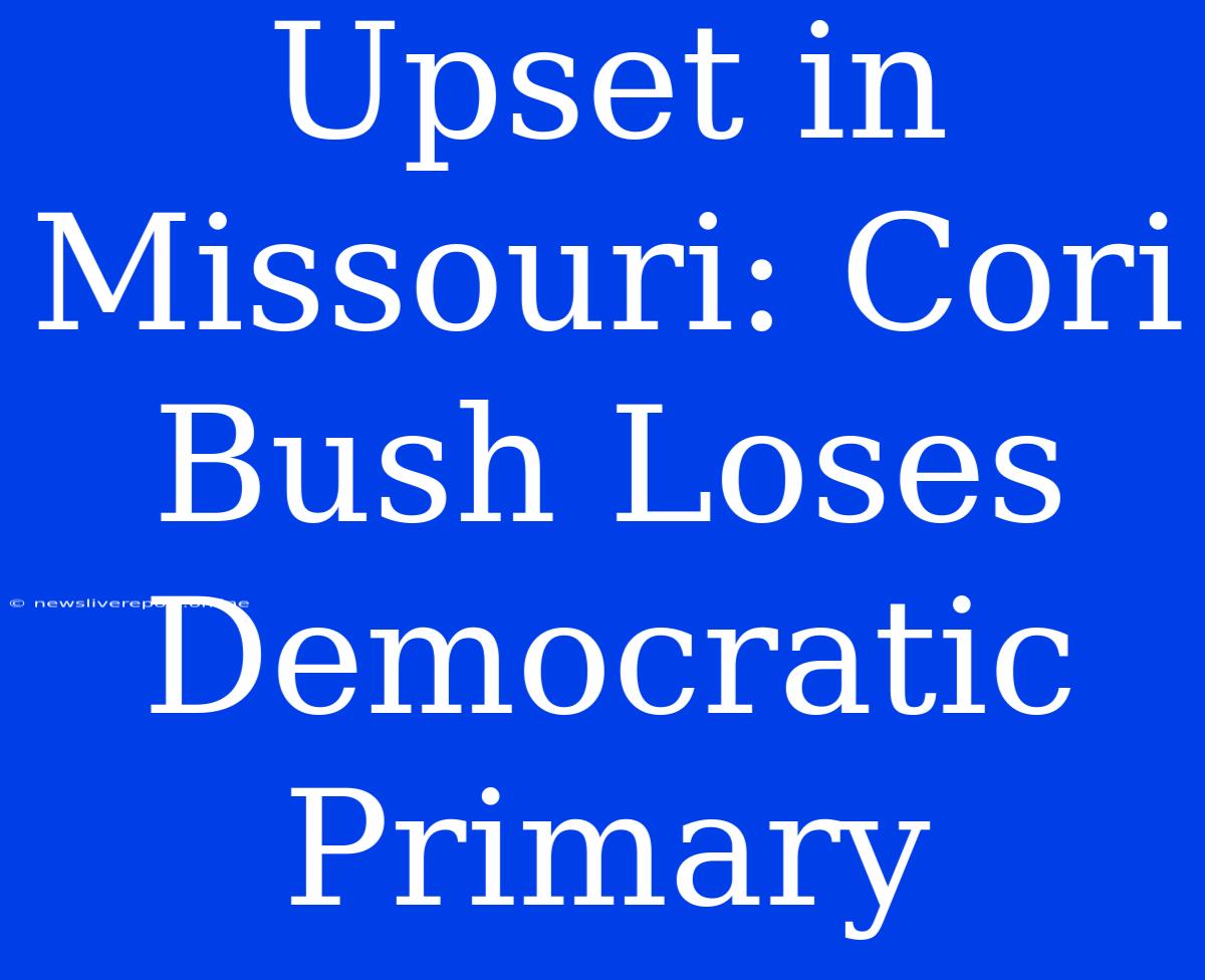 Upset In Missouri: Cori Bush Loses Democratic Primary