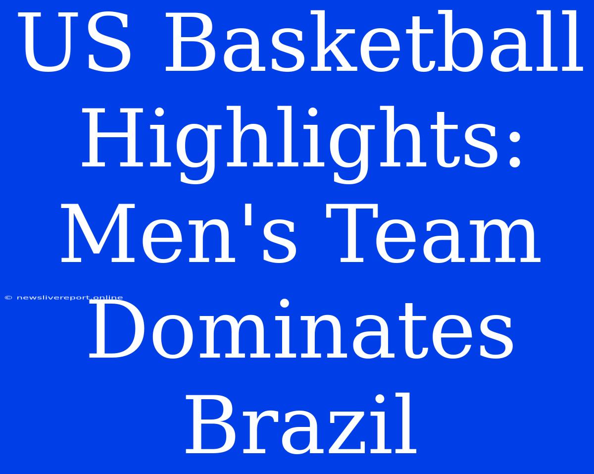 US Basketball Highlights: Men's Team Dominates Brazil