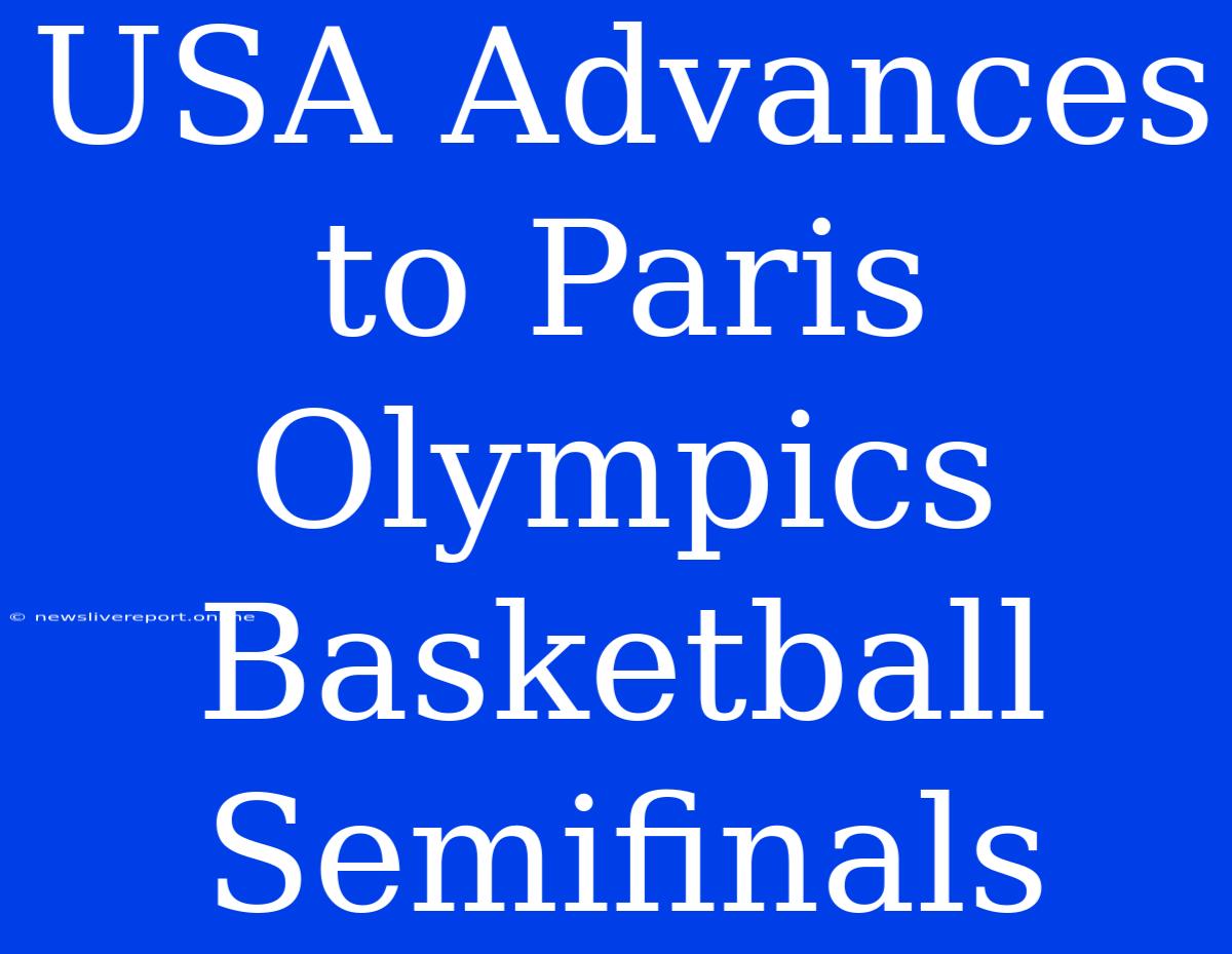 USA Advances To Paris Olympics Basketball Semifinals