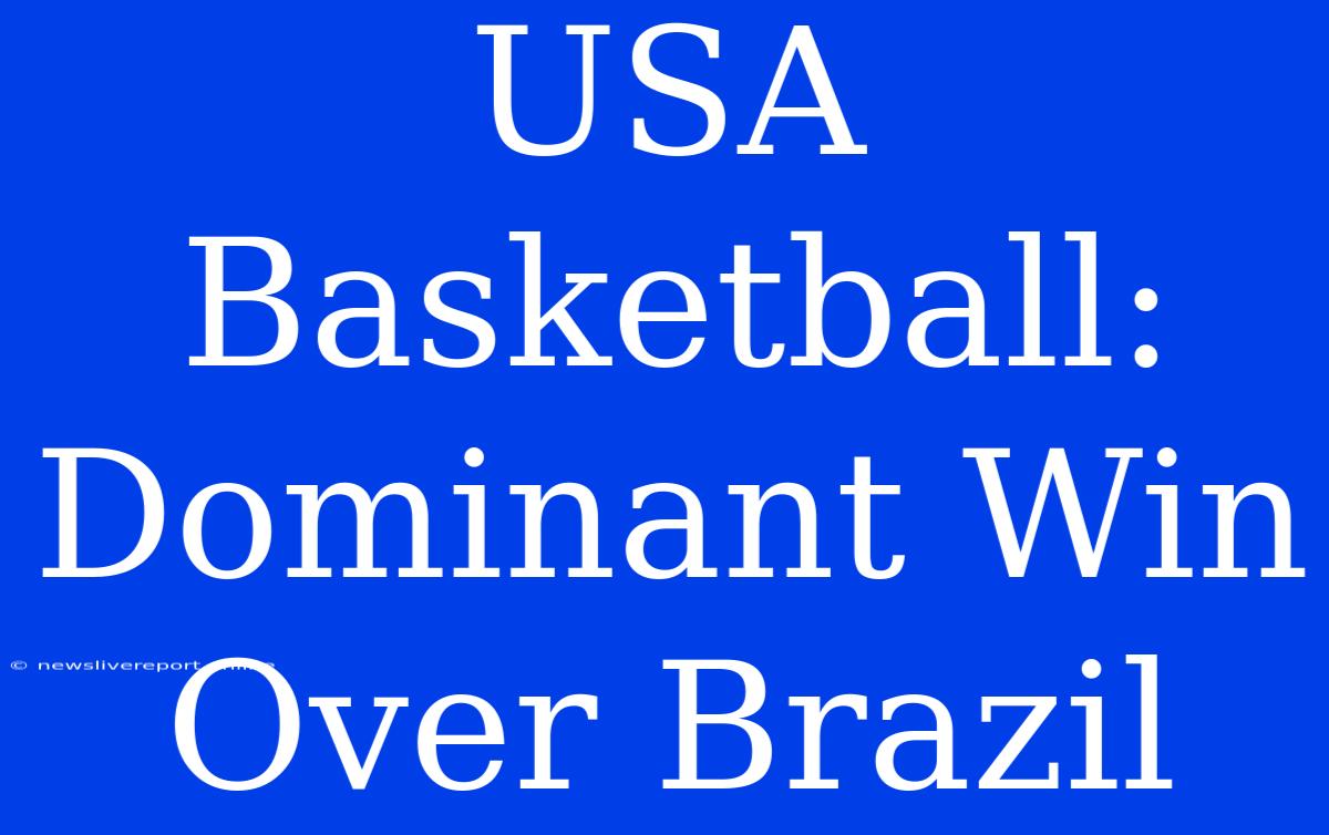 USA Basketball: Dominant Win Over Brazil