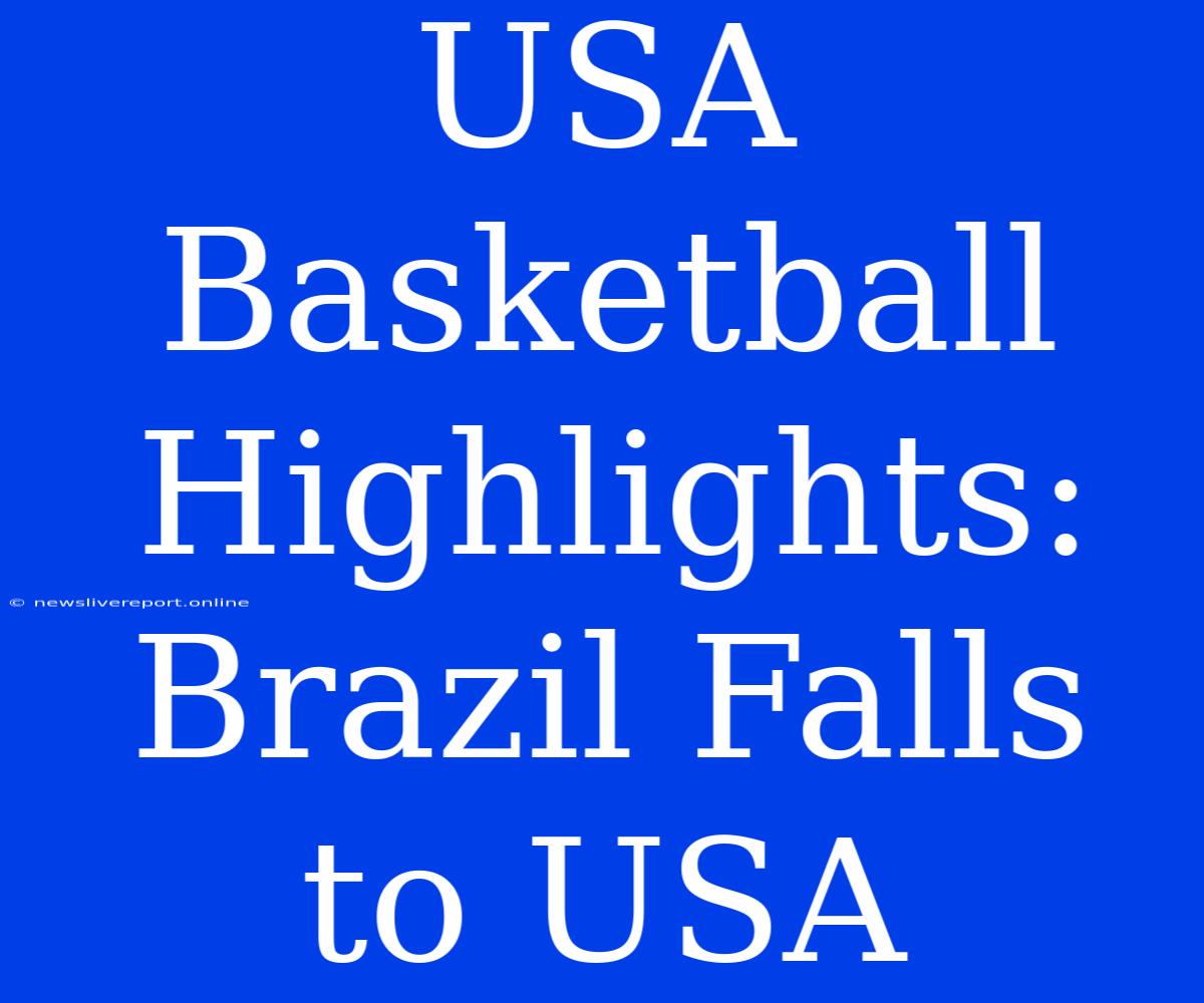 USA Basketball Highlights: Brazil Falls To USA