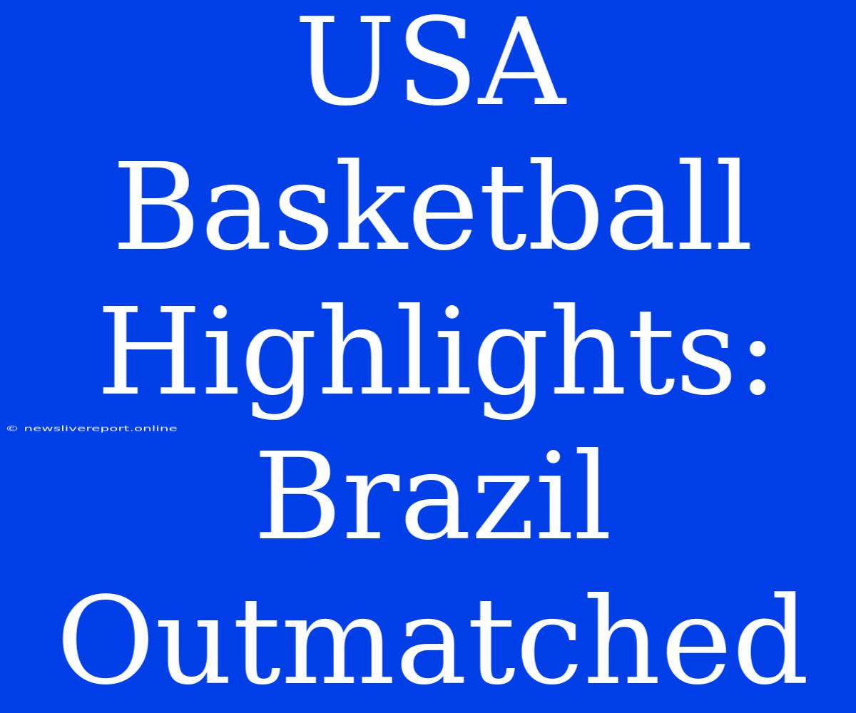 USA Basketball Highlights: Brazil Outmatched