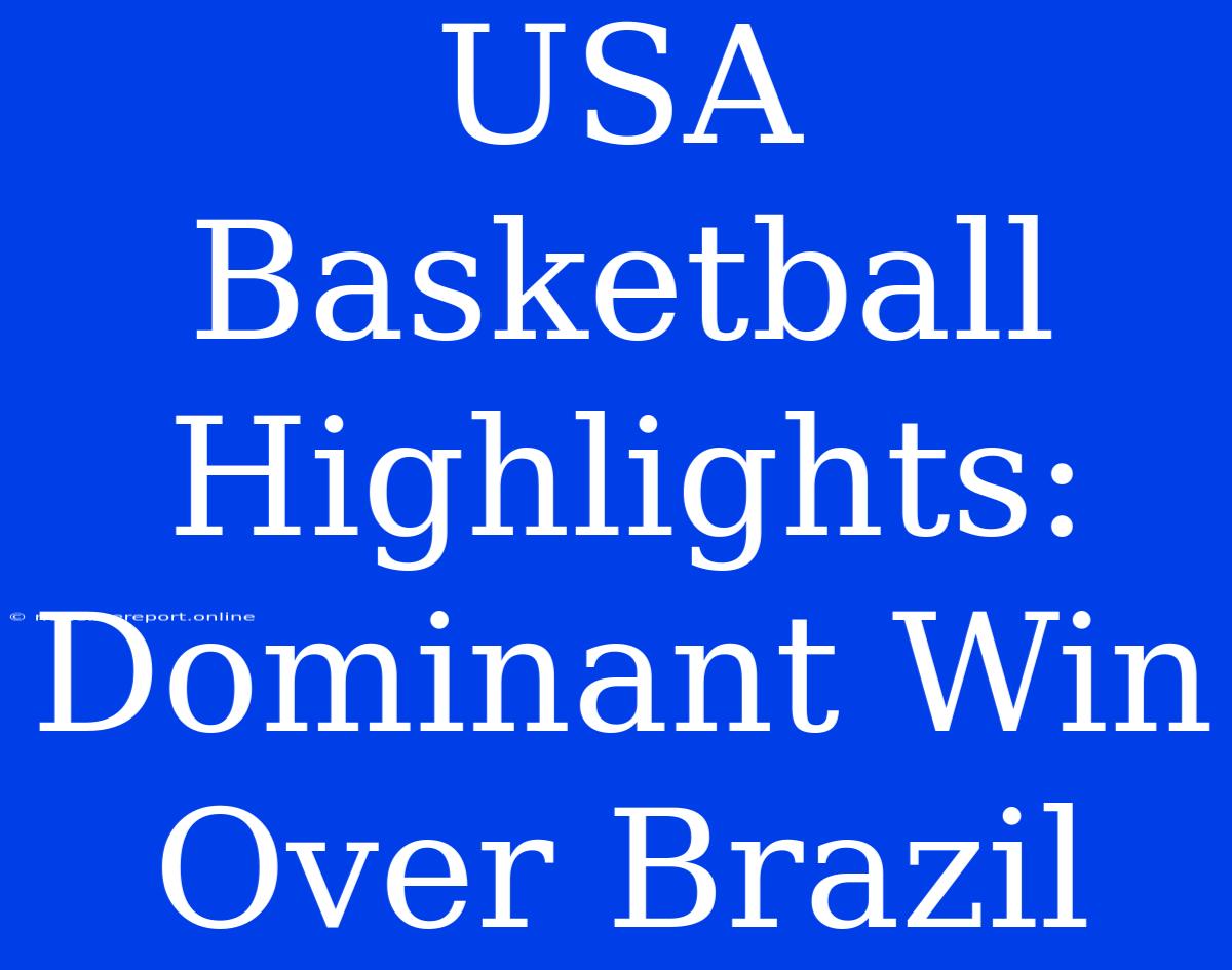 USA Basketball Highlights: Dominant Win Over Brazil