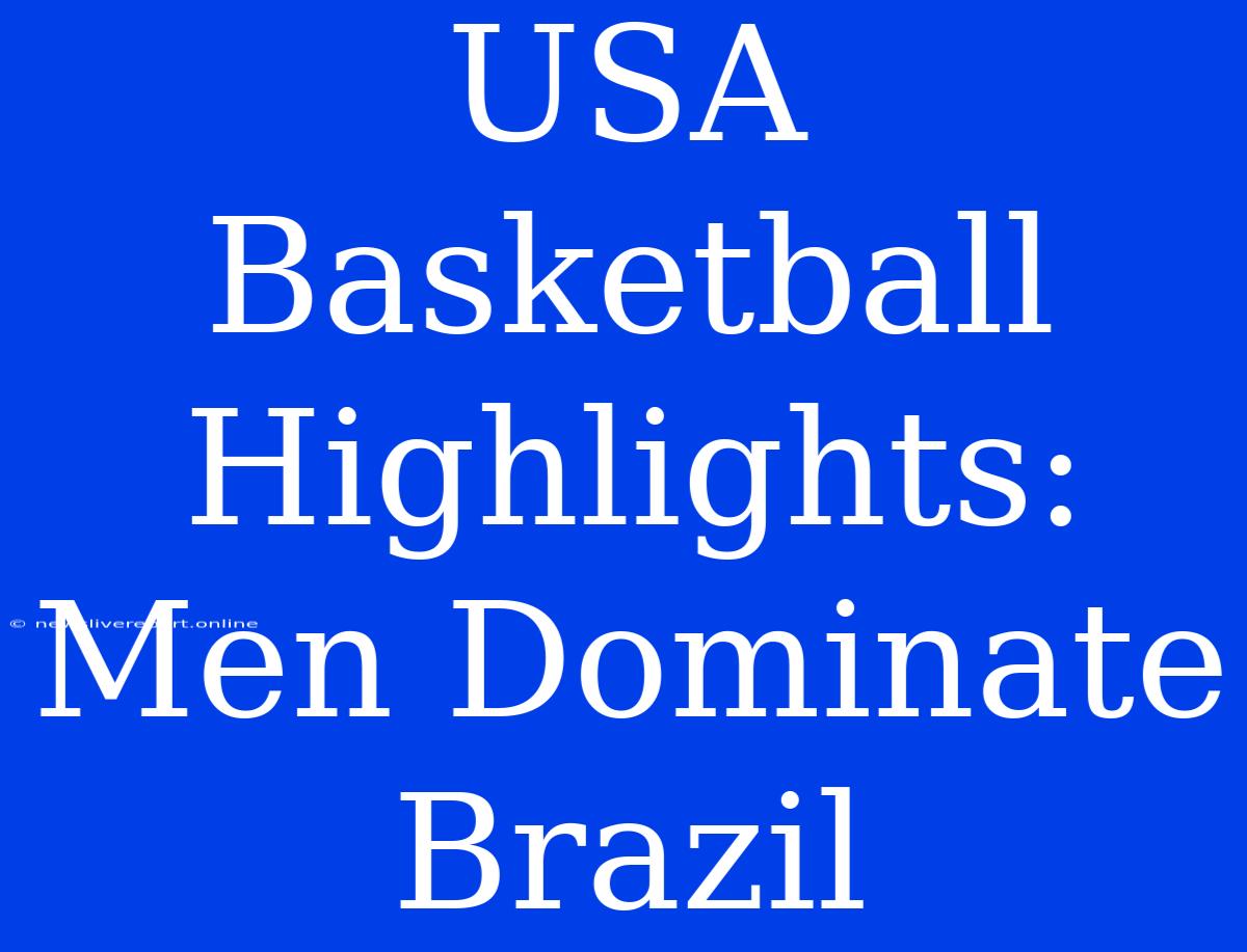 USA Basketball Highlights: Men Dominate Brazil