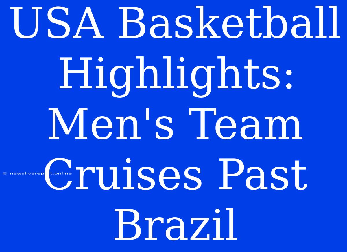 USA Basketball Highlights: Men's Team Cruises Past Brazil