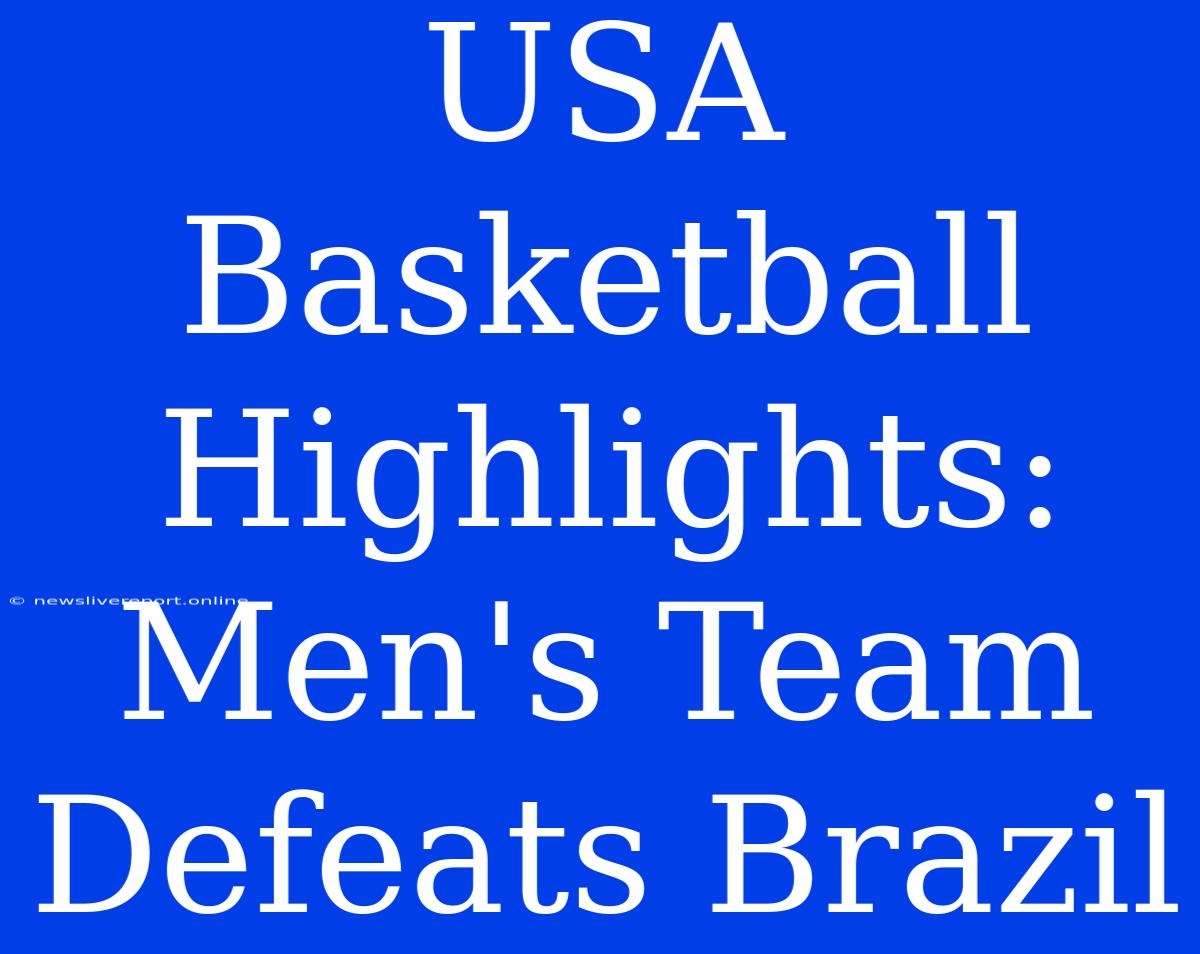 USA Basketball Highlights: Men's Team Defeats Brazil