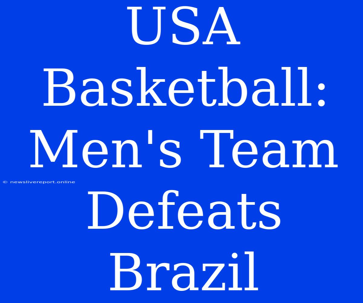 USA Basketball: Men's Team Defeats Brazil