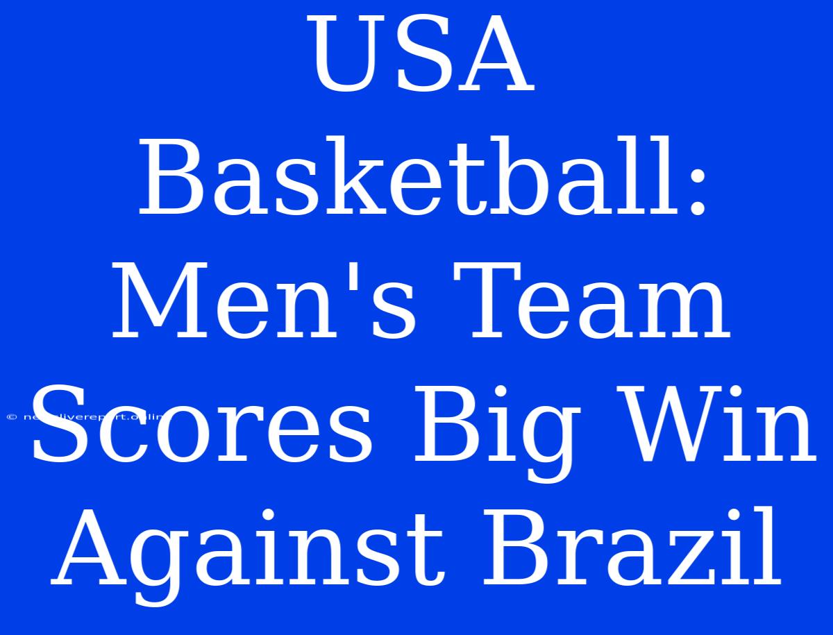 USA Basketball: Men's Team Scores Big Win Against Brazil