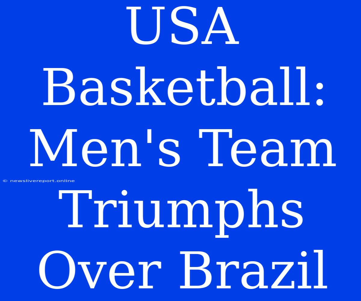 USA Basketball: Men's Team Triumphs Over Brazil