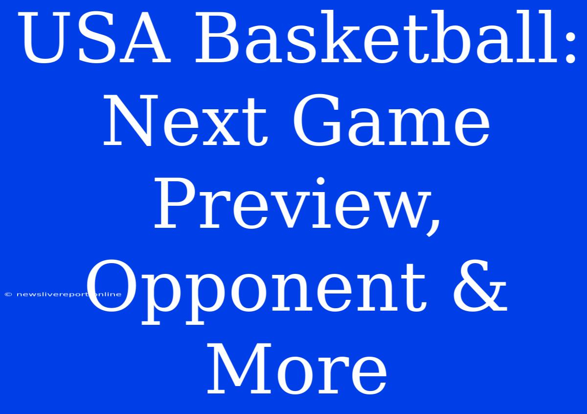 USA Basketball: Next Game Preview, Opponent & More