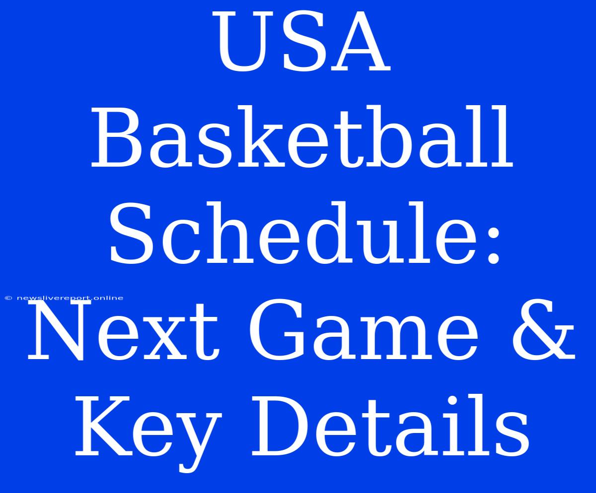 USA Basketball Schedule: Next Game & Key Details