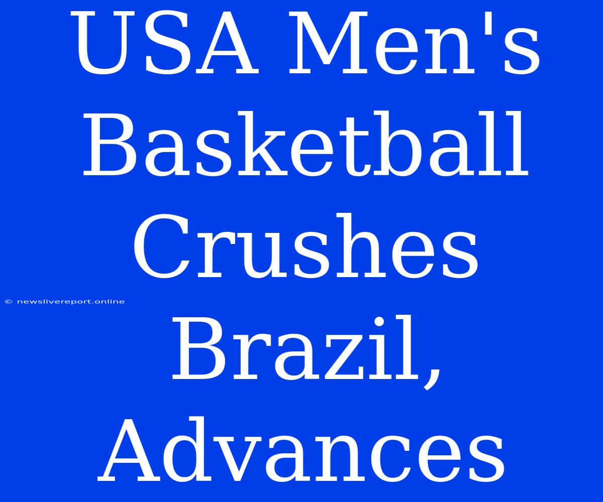 USA Men's Basketball Crushes Brazil, Advances