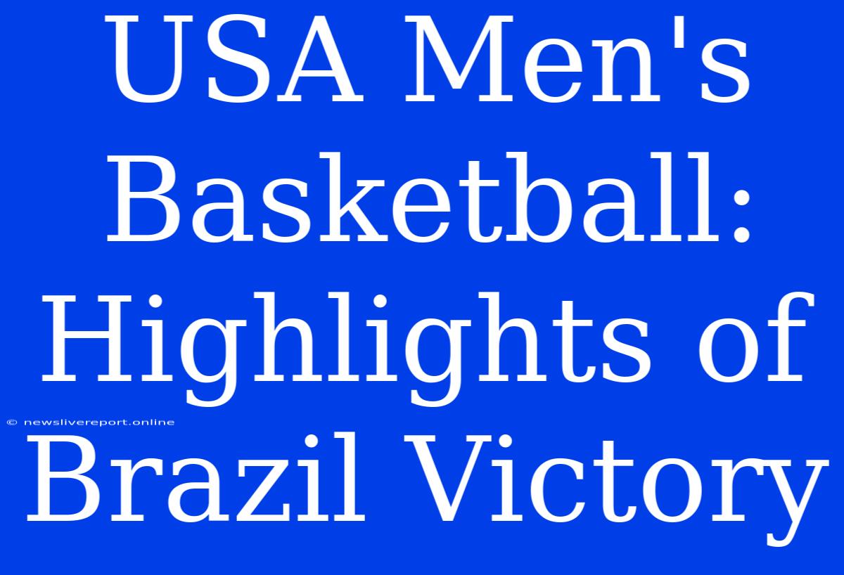 USA Men's Basketball: Highlights Of Brazil Victory