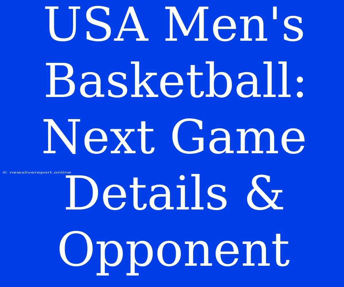 USA Men's Basketball: Next Game Details & Opponent