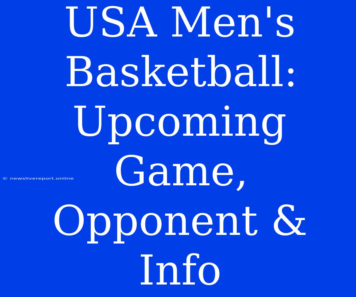 USA Men's Basketball: Upcoming Game, Opponent & Info