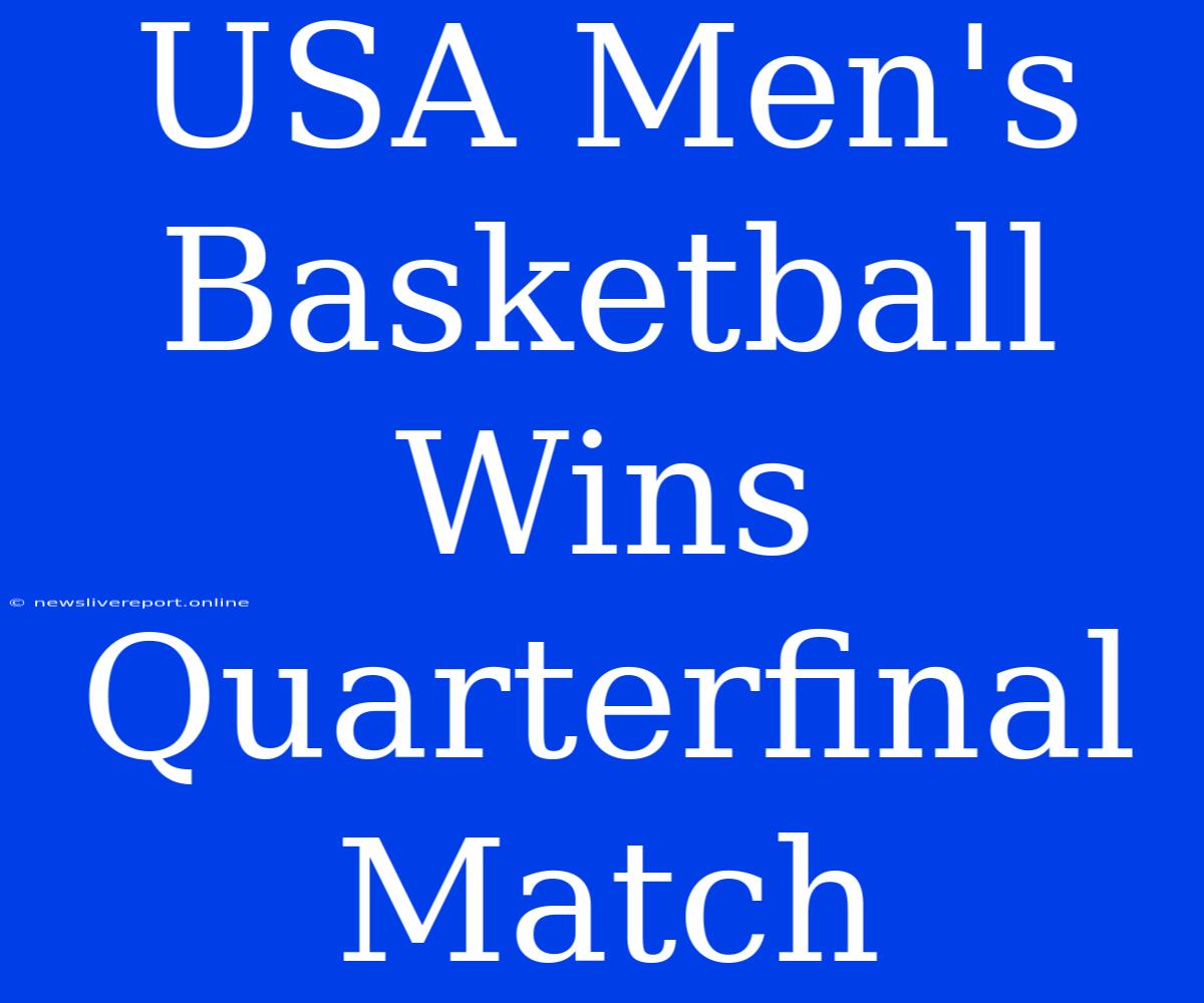 USA Men's Basketball Wins Quarterfinal Match