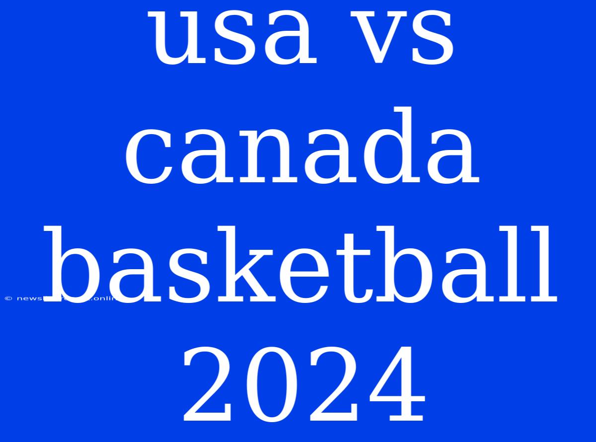 Usa Vs Canada Basketball 2024