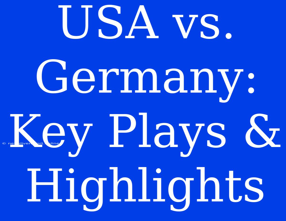 USA Vs. Germany: Key Plays & Highlights