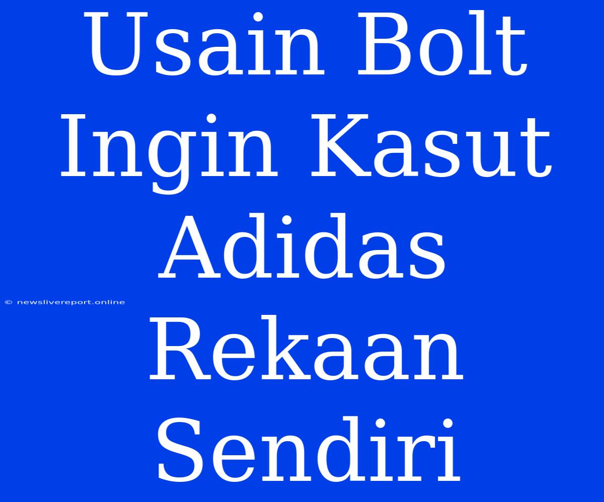 Usain Bolt Ingin Kasut Adidas Rekaan Sendiri