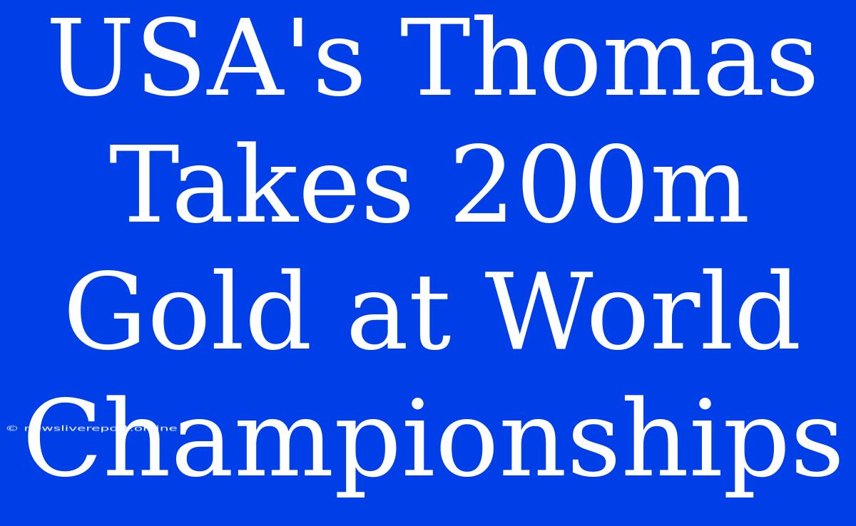 USA's Thomas Takes 200m Gold At World Championships