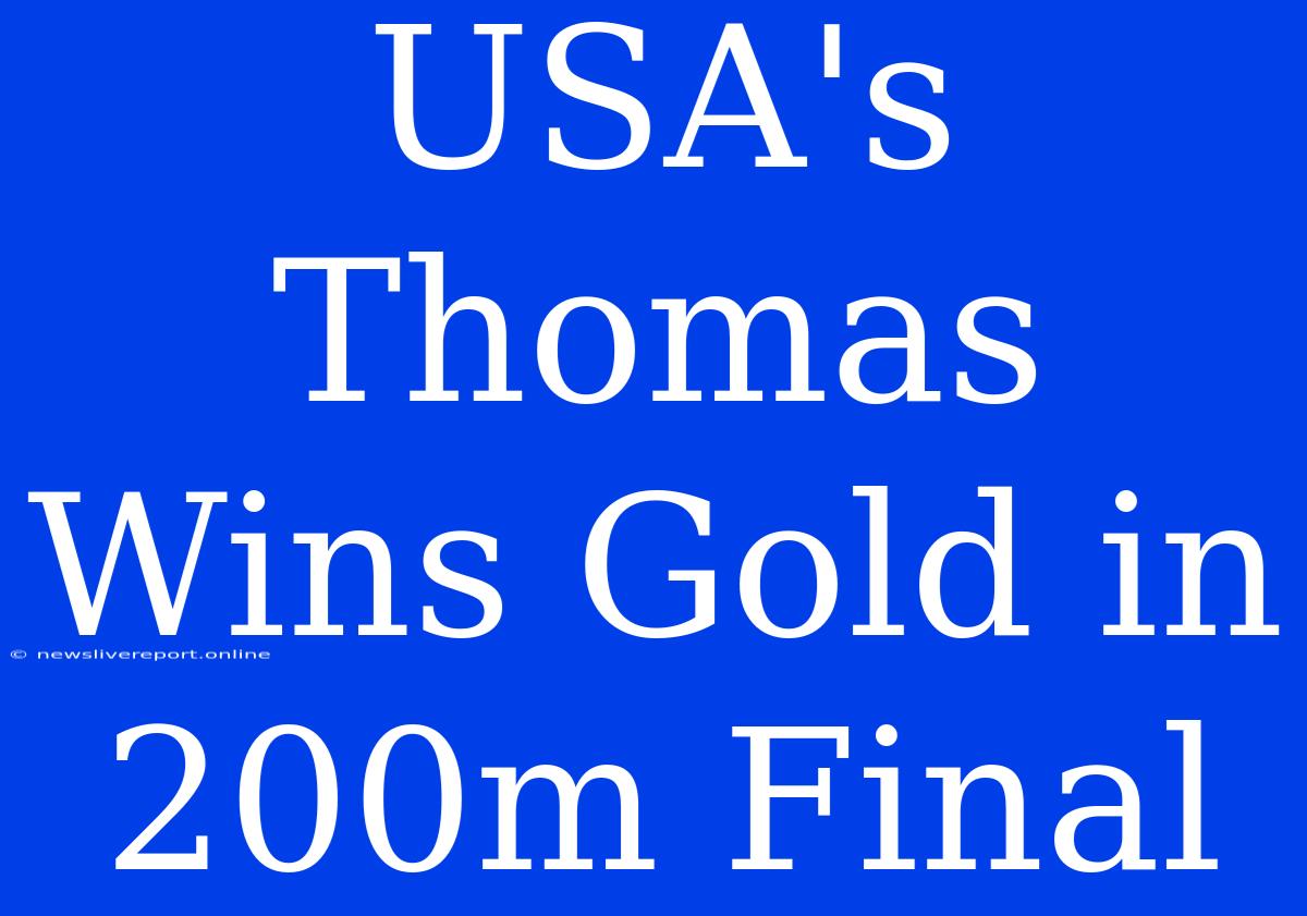 USA's Thomas Wins Gold In 200m Final