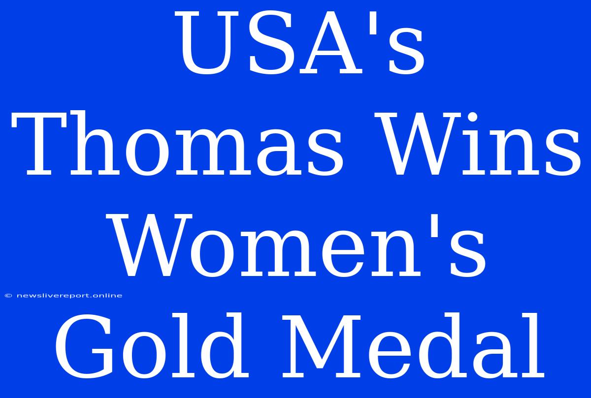 USA's Thomas Wins Women's Gold Medal