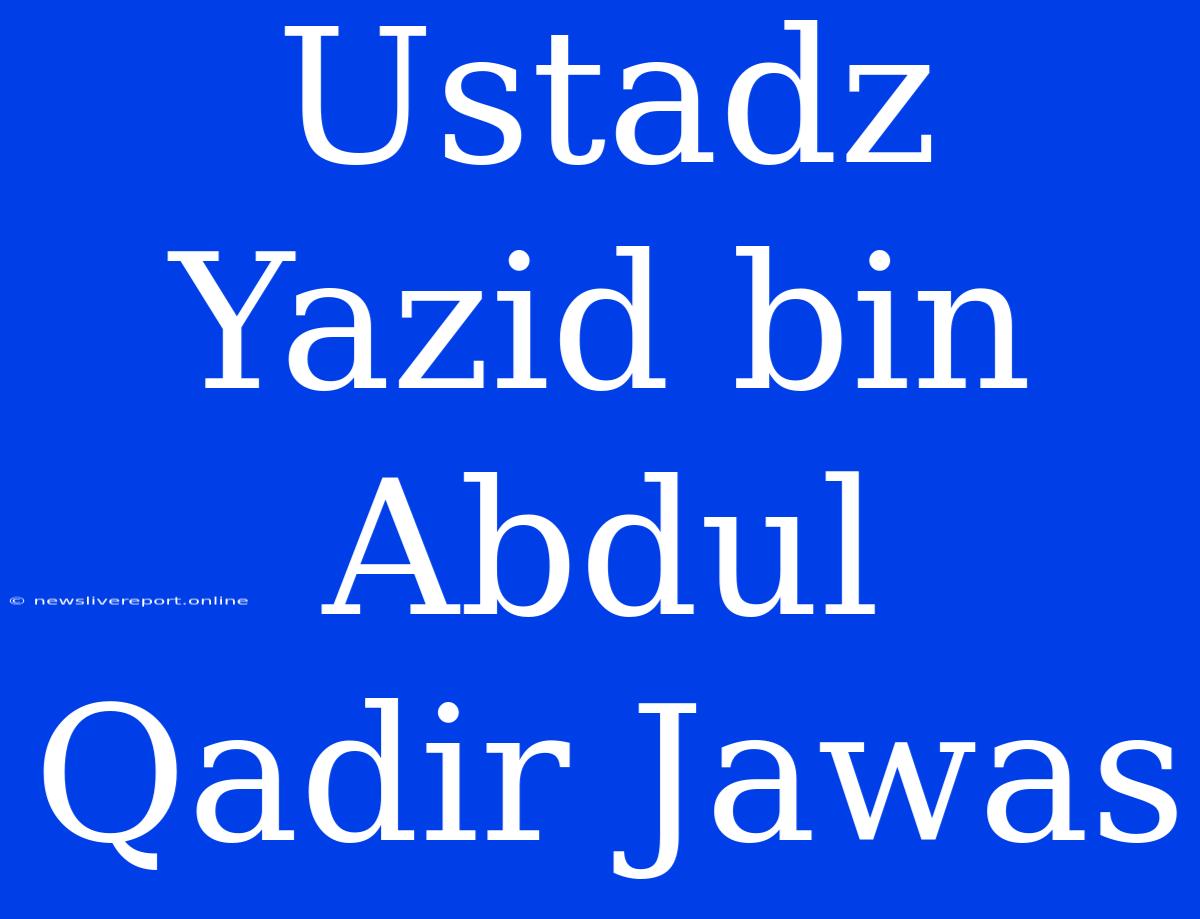 Ustadz Yazid Bin Abdul Qadir Jawas