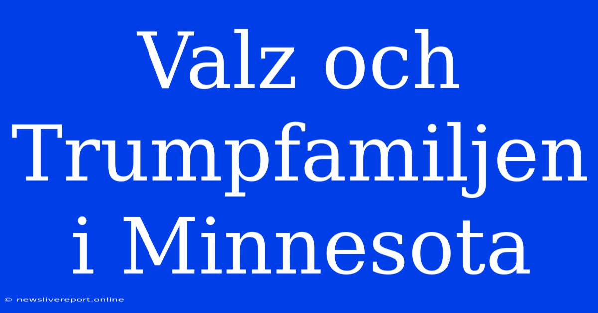 Valz Och Trumpfamiljen I Minnesota