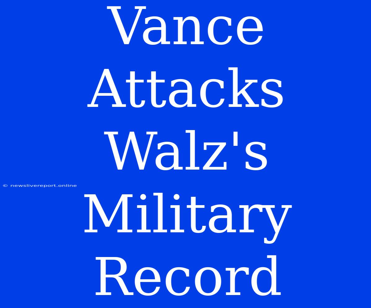 Vance Attacks Walz's Military Record