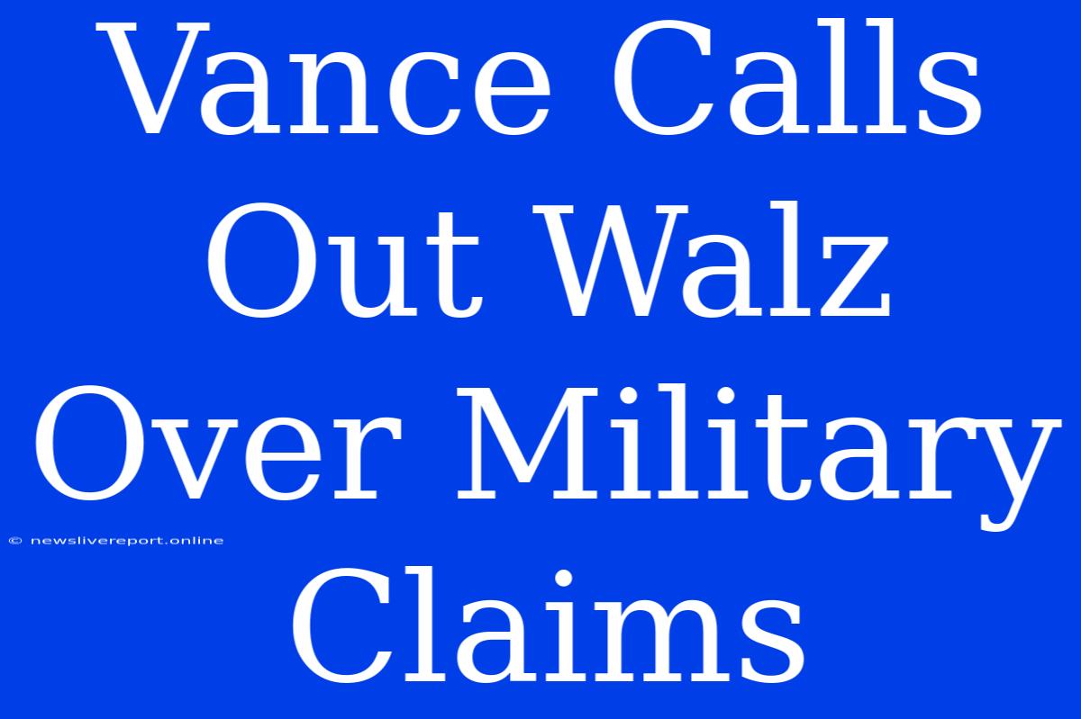 Vance Calls Out Walz Over Military Claims